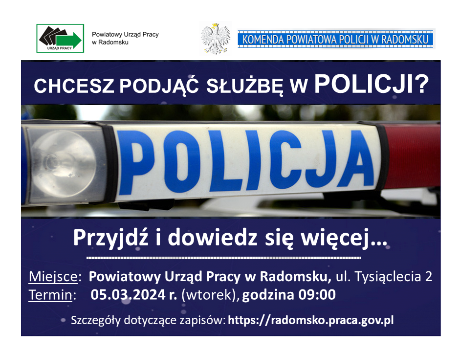 Chcesz podjąć służbę w Policji? Przyjdź i dowiedz się więcej...Miejsce: Powiatowy Urząd Pracy w radomsku, ul. Tysiąclecia 2. Termin: 05.03.2024 r. (wtorek), godzina 9.00. Szczegóły dotyczące zapisów https://radomsko.praca.gov.pl